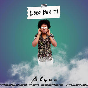 Loco Por Ti (feat. Georgie Valencia) (Explicit)