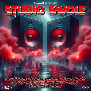 Studio Swole (feat. Rey Spyder, Pens & Pencils, Saint Nichét, J-Rem, Kryptic, Flow 9inety, J.O.E & The King Durrett) (Explicit)