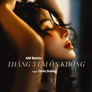 Tháng 3 Em Ổn Không (AM Remix)