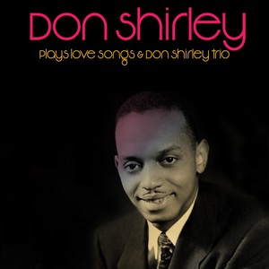 Don Shirley: Plays Love Songs & Don Shirley Trio