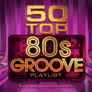 50 Top 80's Grooves Playlist - The Greatest Ever Eighties Club Anthems