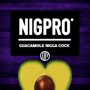 Guacamole Nigga Cock (Explicit)