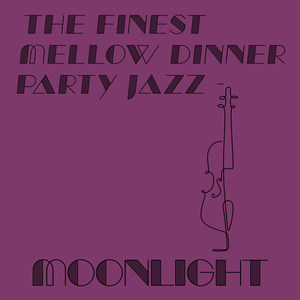 The Finest Mellow Dinner Party Jazz - Moonlight (Vol.3)