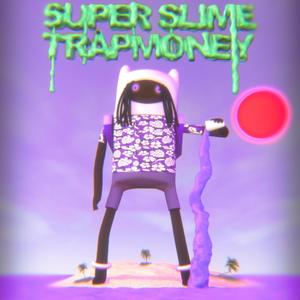 SUPER SLIME TRAPMONEY (Explicit)