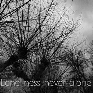 Loneliness never alone