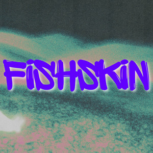 Fish Skin (Explicit)