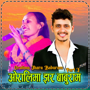 Oralima Jhara Baburam, Pt. I
