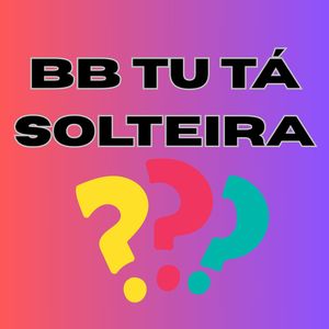 Bb Tu Ta Solteira ??? (Explicit)