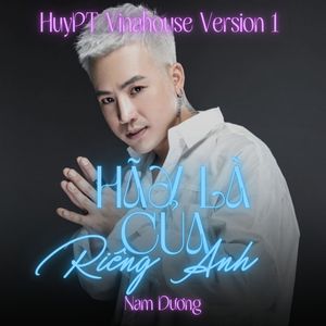 Hãy Là Của Riêng Anh (Huypt Vinahouse Version 1)