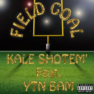 Field Goal (feat. Kale Shot Em) [Explicit]