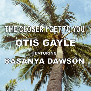 The Closer I Get to You (feat. Sasanya Dawson)