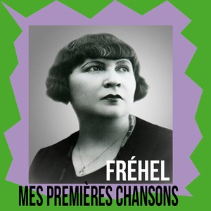 Fréhel / Mes Premières Chansons