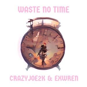 Waste No Time (Explicit)