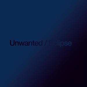 Unwanted / Eclipse Single