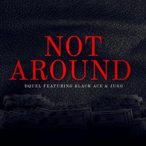 Not Around (Explicit)