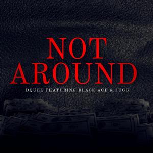 Not Around (Explicit)