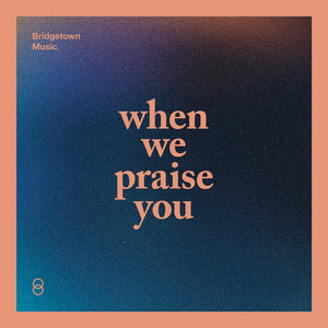 When We Praise You