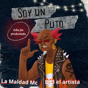 Soy un puto (feat. La Maldad Mc & Jota plo produciendo)