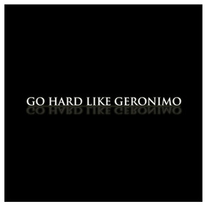 Go Hard Like Geronimo