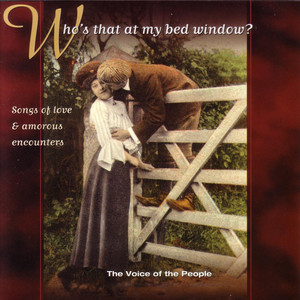 The Voice of the People: Who's That at My Bed Window? (Songs of Love & Amorous Encounters)