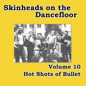 Skinheads on the Dancefloor, Vol. 10 (Hot Shots of Bullet)