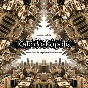 Kaleidoskopolis (...Excursions In Psychedelic Urbanism)