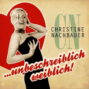 Unbeschreiblich weiblich - Christine Nachbauer