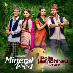 Mineral Water 2 Poila Janchhau Ta (feat. Bhim Bista & Asmita Adhikari)