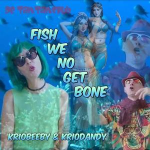 Fish we no get bone