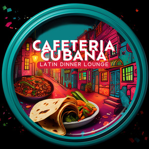 Cafeteria Cubana: Latin Lounge Dinner Party Music, Instrumental Fiesta for Cafes, Restaurant & Relaxation