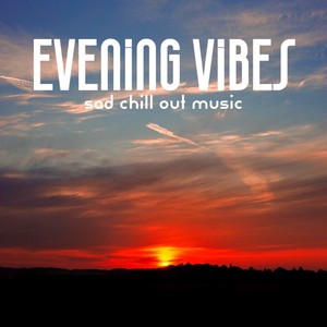 Evening Vibes Sad Chill out Music