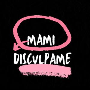 MAMI DISCÚLPAME (Explicit)