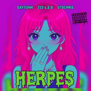 HERPES prod. CLOAK (feat. GTSCHRIS & 222-L.$.D) (Explicit)