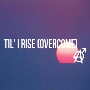 Til' I Rise (Overcome) [Explicit]