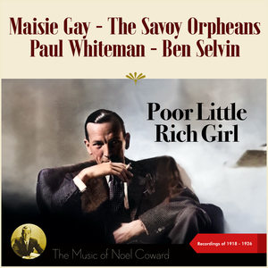 Poor Little Rich Girl (The Music of Noël Coward - Recordings of 1918 - 1926)