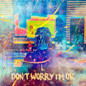 Don't Worry I'm Ok
