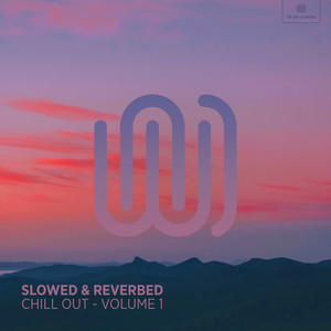 Slowed & Reverbed Chill Out (Volume 1)