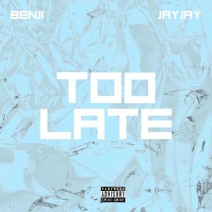 Too Late (feat. JAYJAY) (Explicit)