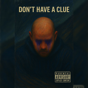 Don't Have A Clue (Explicit)