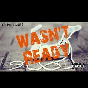 Wasn't Ready (Explicit)