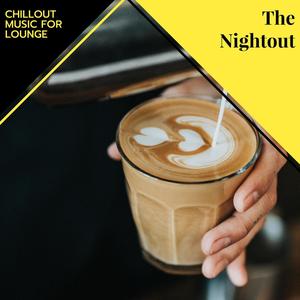 The Nightout - Chillout Music For Lounge