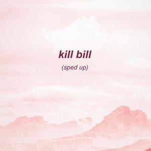 kill bill - sped up
