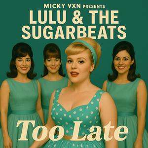 Too Late (feat. Lulu & The Sugarbeats)