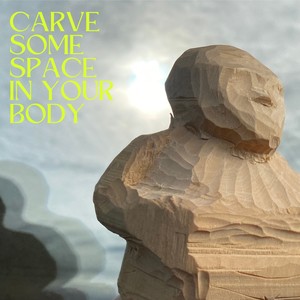 Carve Some Space in Your Body