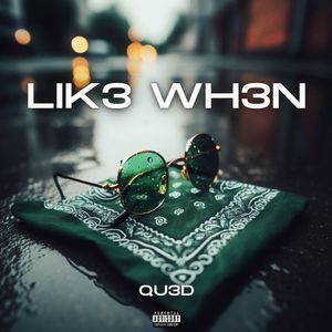 Lik3 Wh3n (Explicit)