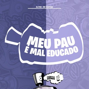 Meu Pau É Mal Educado (Explicit)