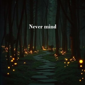never mind