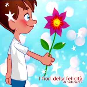 I fiori della felicità (Da Le favole della buona notte di Carlo Varesi)