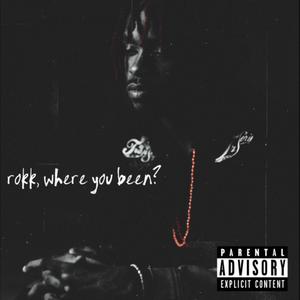 Rokk, Where You Been? (Explicit)