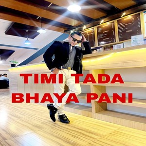 TIMI TADA BHAYA PANI